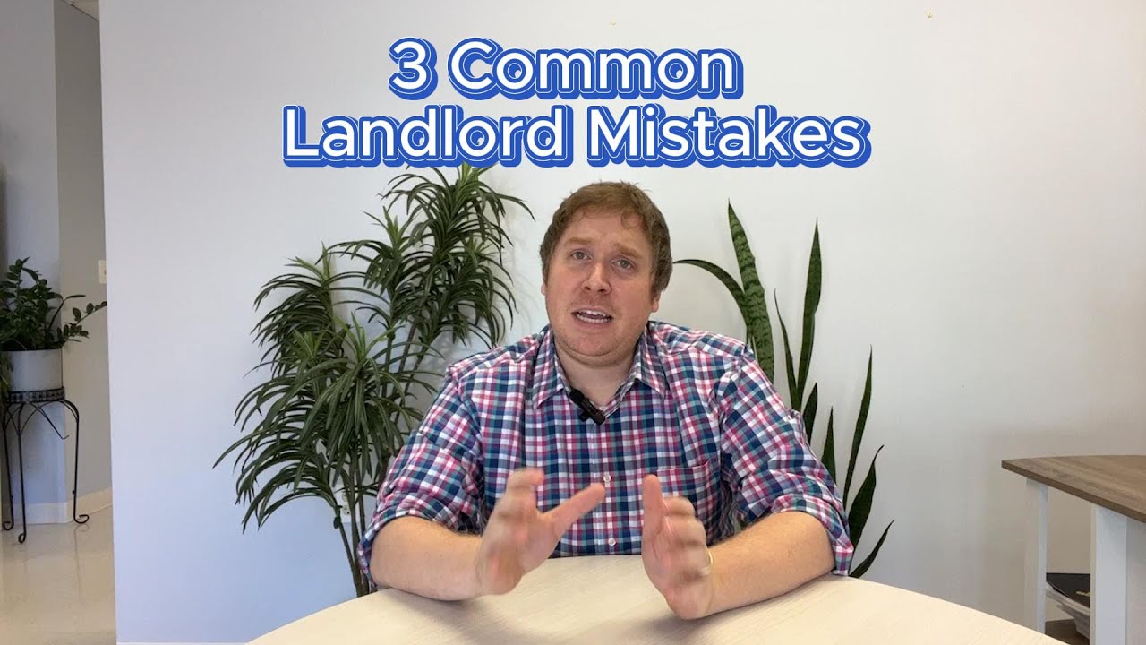 3 Common Landlord Mistakes to Avoid!